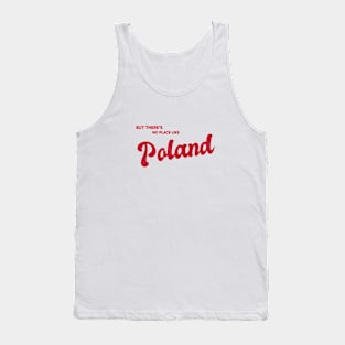 But There's No Place Like Poland Tank Top